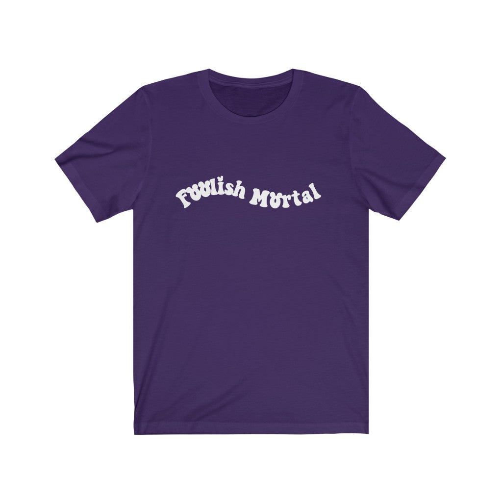 Foolish Mortals Tee